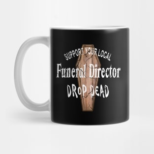 Support Your Local Funeral Director Drop Dead Mug